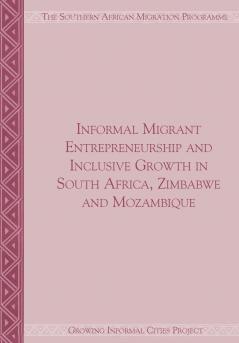 Informal Migrant Entrepreneurship and Inclusive Growth in South Africa Zimbabwe and Mozambique