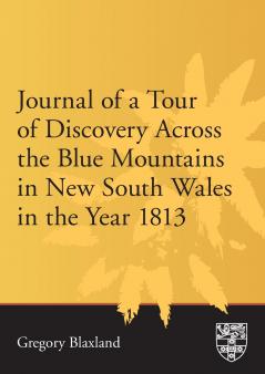 Journal of a Tour of Discovery Across the Blue Mountains New South Wales in the Year 1813