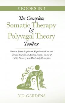 The Complete Somatic Therapy & Polyvagal Theory Toolbox - Nervous System Regulation Vagus Nerve Reset and Somatic Exercises for Anxiety Relief Trauma & PTSD Recovery and Mind-Body Connection