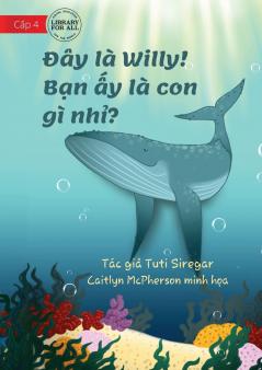 Meet Willy - What Animal Am I? - Đây là Willy! Bạn ấy là con gì nhỉ?