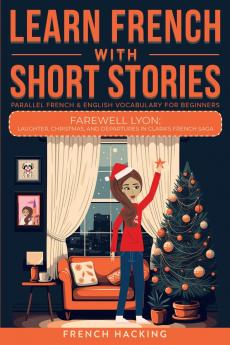 Learn French With Short Stories - Parallel French & English Vocabulary for Beginners. Farewell Lyon