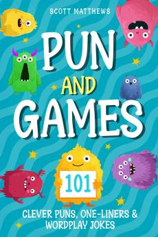 Pun and Games - 101 Clever Puns One-Liners & Wordplay Jokes