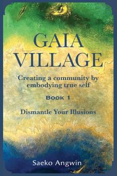 Gaia Village ~ Creating a community by embodying true self