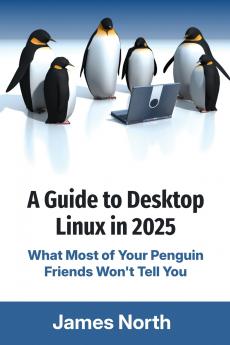 A Guide to Desktop Linux in 2025