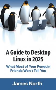 A Guide to Desktop Linux in 2025