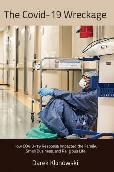 The Covid-19 Wreckage. How COVID-19 Response Impacted the Family Small Business and Religious Life