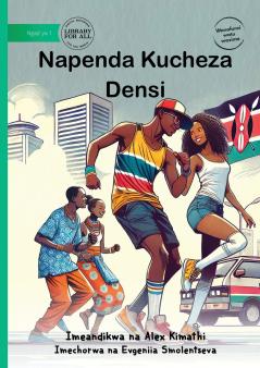 I Like to Dance - Napenda Kucheza Densi