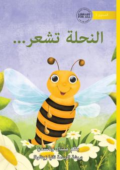 The Bee is Feeling... - النحلة تشعر...