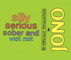 Silly Serious Sober and Wot Not