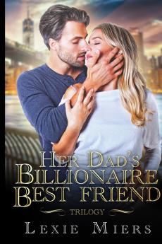 Her Dad's Billionaire Best-Friend Trilogy