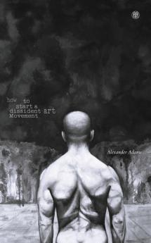 How to Start a Dissident Art Movement