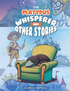 The Platypus Whisperer And Other Stories