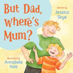 But Dad Where's Mum?