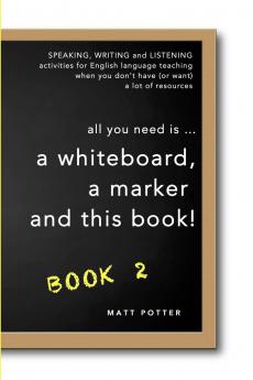 all you need is a whiteboard a marker and this book - Book 2