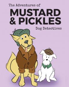 The Adventures of Mustard and Pickles Dog Detectives