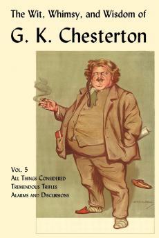 The Wit Whimsy and Wisdom of G. K. Chesterton Volume 5