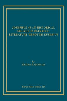 Josephus as an Historical Source in Patristic Literature through Eusebius