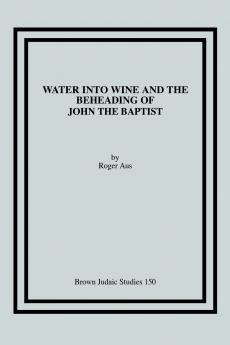 Water into Wine and the Beheading of John the Baptist