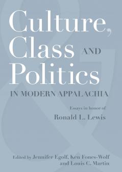 CULTURE CLASS AND POLITICS IN MODERN APPALACHIA