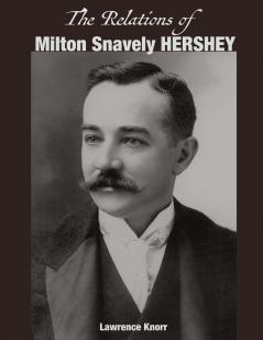 The Relations of Milton Snavely Hershey