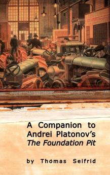 A Companion to Andrei Platonov's The Foundation Pit