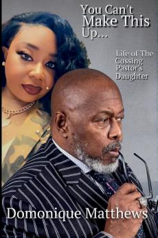 YOU CAN'T MAKE THIS UP... LIFE OF A CUSSING PASTOR'S DAUGHTER