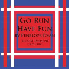 Go Run Have Fun---Because Everyone Likes Fun