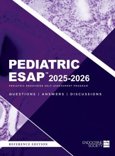Pediatric ESAP™ 2025-2026 Pediatric Endocrine Self-Assessment Program Questions Answers Discussions
