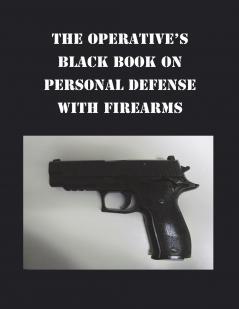 THE OPERATIVE'S BLACK BOOK ON PERSONAL DEFENSE WITH FIREARMS