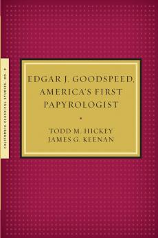 Edgar J. Goodspeed America's First Papyrologist
