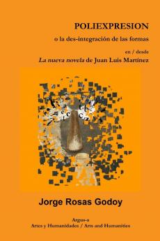 POLIEXPRESION o la des-integraci��n de las formas en / desde La nueva novela de Juan Luis Mart��nez