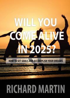WILL YOU COME ALIVE IN 2025?