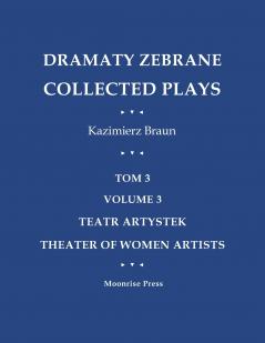 Dramaty Zebrane. Collected Plays. Tom 3. Volume 3. Teatr Artystek. Theater of Women Artists