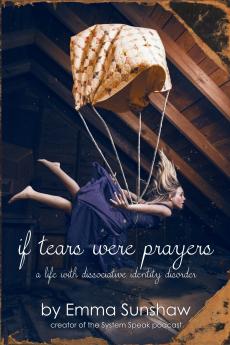 if tears were prayers a life with dissociative identity disorder