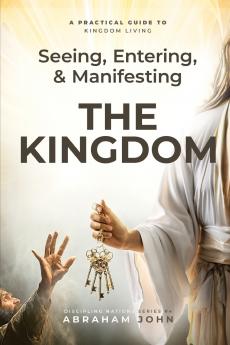Seeing Entering and Manifesting the Kingdom