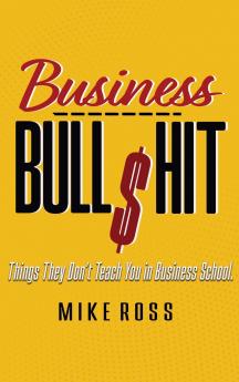 Business Bullshit - Things They Don't Teach You in Business School