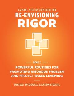 A VISUAL STEP- BY- STEP GUIDE FOR  RE-ENVISIONING RIGOR