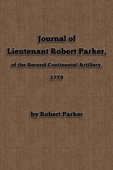 Journal of  Lieutenant Robert Parker  of the Second Continental Artillery 1779
