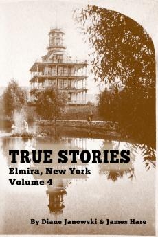 True Stories Elmira New York Volume 4