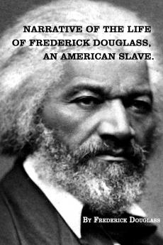 Narrative of   The Life of FREDERICK DOUGLASS  An American Slave.