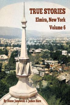 True Stories Elmira New York Volume 6