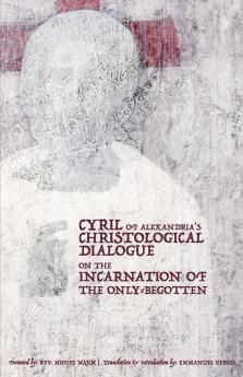 CYRIL OF ALEXANDRIA'S CHRISTOLOGICAL DIALOGUE ON THE  INCARNATION OF THE ONLY-BEGOTTEN