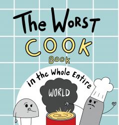 The Worst Cook Book in the Whole Entire World