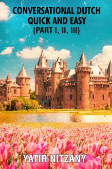 Conversational Dutch Quick and Easy - Part 1 2 and 3