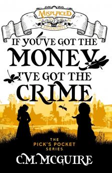 If You've Got the Money I've Got the Crime - A Misplaced Adventures Novel