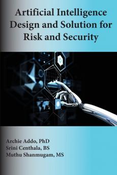 Artificial Intelligence Design and Solution for Risk and Security