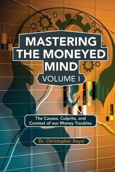 Mastering the Moneyed Mind Volume I