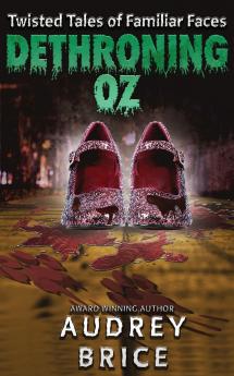 Dethroning Oz (Twisted Tales of Familiar Faces)