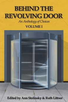 Behind the Revolving Door an Anthology of Choices Volume I