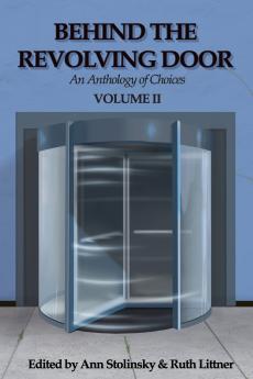 Behind the Revolving Door an Anthology of Choices Volume II
